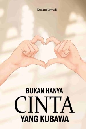 BUKAN HANYA CINTA YANG KUBAWA