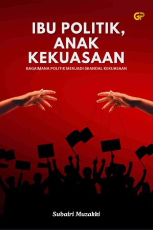 IBU POLITIK, ANAK KEKUASAAN
