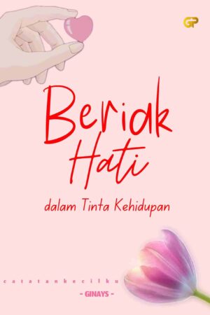 BERIAK HATI DALAM TINTA KEHIDUPAN