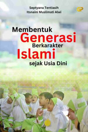 MEMBENTUK GENERASI BERKARAKTER ISLAMI SEJAK USIA DINI