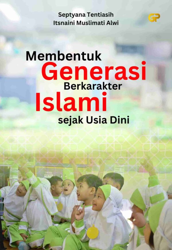 MEMBENTUK GENERASI BERKARAKTER ISLAMI SEJAK USIA DINI