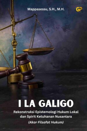 I LA GALIGO, REKONSTRUKSI EPISTEMOLOGI HUKUM LOKAL DAN SPIRIT KETUHANAN NUSANTARA