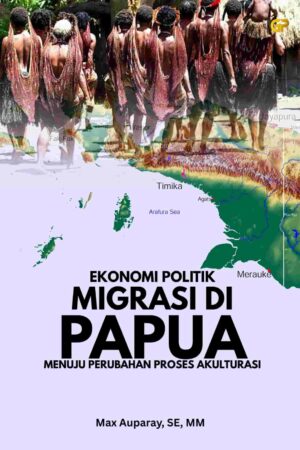 EKONOMI POLITIK MIGRASI DI PAPUA  MENUJU PERUBAHAN PROSES AKULTURASI
