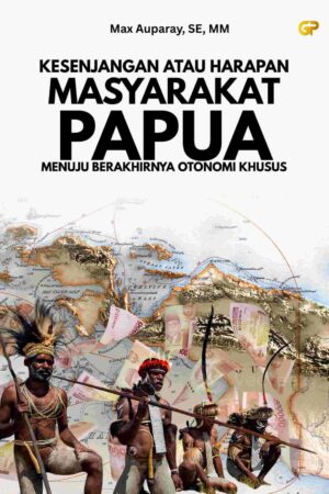 KESENJANGAN ATAU HARAPAN MASYARAKAT PAPUA MENUJU BERAKHIRNYA OTONOMI KHUSUS