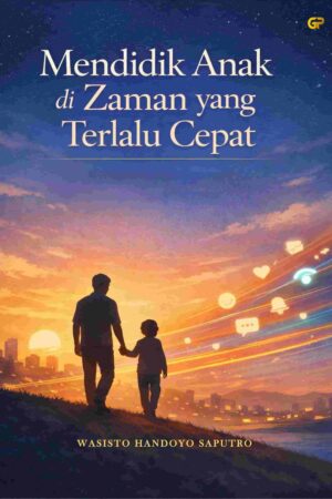 MENDIDIK ANAK DI ZAMAN YANG TERLALU CEPAT