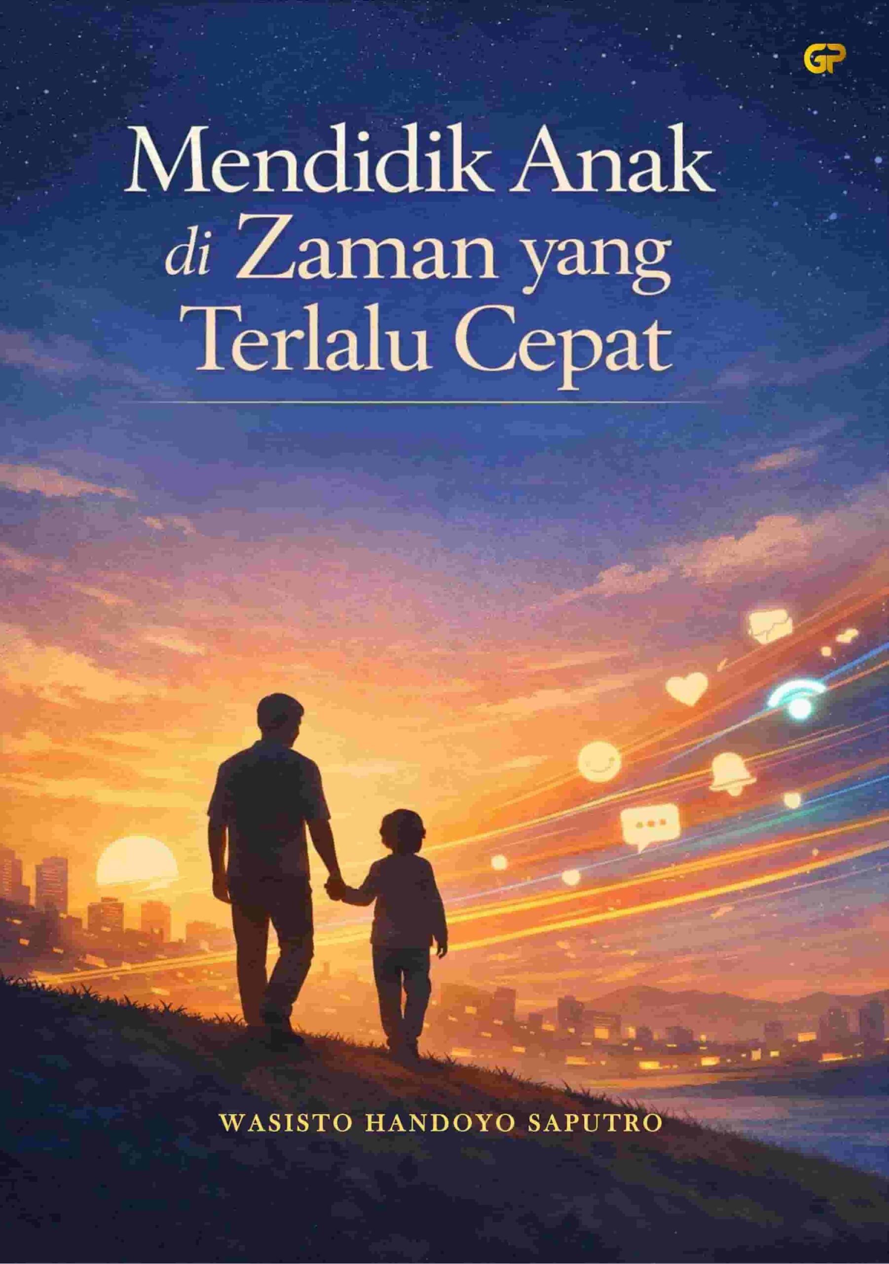 MENDIDIK ANAK DI ZAMAN YANG TERLALU CEPAT