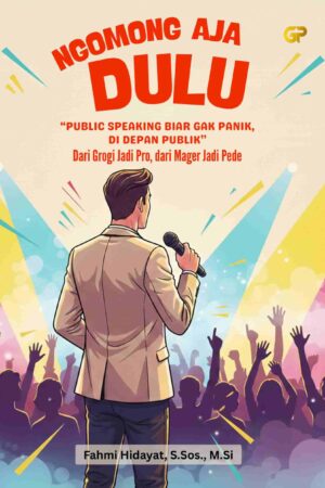 NGOMONG AJA DULU ’’PUBLIC SPEAKING BIAR GAK PANIK, DI DEPAN PUBLIK’’