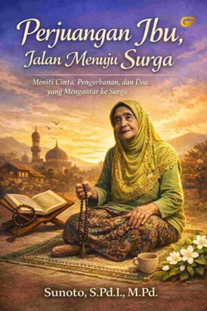 PERJUANGAN IBU, JALAN MENUJU SURGA