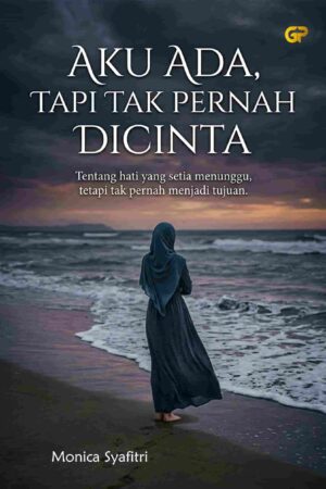 AKU ADA, TAPI TAK PERNAH DICINTA