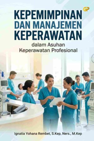 KEPEMIMPINAN DAN MANAJEMEN KEPERAWATAN DALAM ASUHAN KEPERAWATAN PROFESIONAL