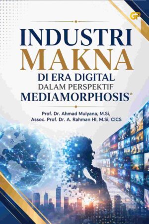 INDUSTRI MAKNA DI ERA DIGITAL DALAM PERSPEKTIF MEDIAMORPHOSIS