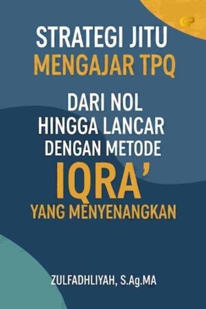STRATEGI JITU MENGAJAR TPQ DARI NOL HINGGA LANCAR DENGAN METODE IQRA’ YANG MENYENANGKAN