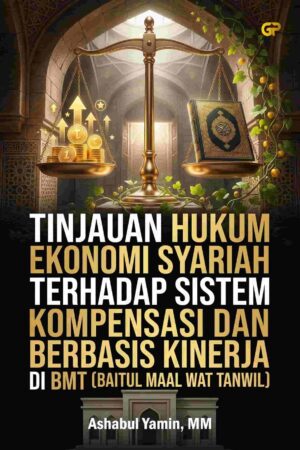 TINJAUAN HUKUM EKONOMI SYARIAH TERHADAP SISTEM KOMPENSASI DAN BONUS BERBASIS KINERJA DI BMT (BAITUL MAAL WAT TANWIL)