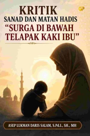 KRITIK SANAD DAN MATAN HADIS  “SURGA DI BAWAH TELAPAK KAKI IBU”
