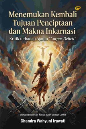 MENEMUKAN KEMBALI TUJUAN PENCIPTAAN DAN MAKNA INKARNASI