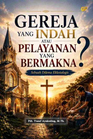 GEREJA INDAH ATAU PELAYANAN YANG BERMAKNA?