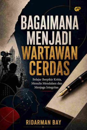 BAGAIMANA MENJADI WARTAWAN CERDAS