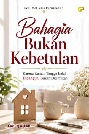 BAHAGIA BUKAN KEBETULAN