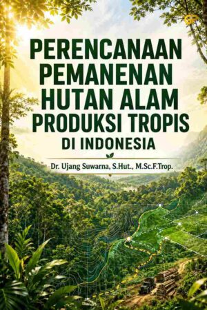 PERENCANAAN PEMANENAN HUTAN ALAM PRODUKSI TROPIS DI INDONESIA
