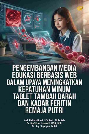 PENGEMBANGAN MEDIA EDUKASI BERBASIS WEB DALAM UPAYA MENINGKATKAN KEPATUHAN MINUM TABLET TAMBAH DARAH DAN KADAR FERITIN REMAJA PUTRI