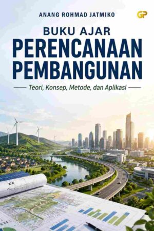 BUKU AJAR PERENCANAAN PEMBANGUNAN: Teori, Konsep, Metode, dan Aplikasi