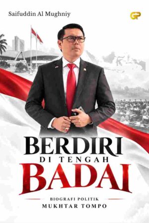 BERDIRI DI TENGAH BADAI: Biografi Politik Mukhtar Tompo