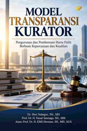 MODEL TRANSPARANSI KURATOR: Pengurusan dan Pemberesan Harta Pailit  Berbasis Kepercayaan dan Keadilan