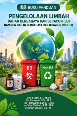BUKU PANDUAN PENGELOLAAN LIMBAH BAHAN BERBAHAYA DAN BERACUN (B3) DAN NON BAHAN BERBAHAYA DAN BERACUN (Non B3)