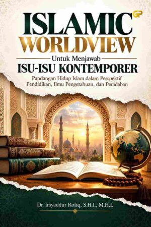 ISLAMIC WORLDVIEW UNTUK MENJAWAB  ISU-ISU KONTEMPORER