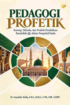 PEDAGOGI PROFETIK: Konsep, Metode, dan Praktik Pendidikan Rasulullah ﷺ dalam Perspektif Hadis